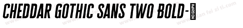 Cheddar Gothic Sans Two Bold字体转换